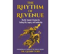 The Rhythm of Revenue: The Mr. Sweety G System for Scaling Life, Legacy, and Leadership