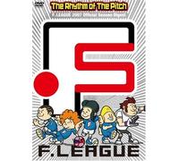 The Rhythm of The Pitch “F.LEAGUE 2007 Official Season Digest” [DVD]