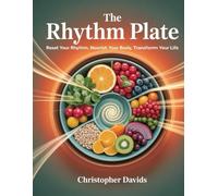 The Rhythm Plate: Reset Your Rhythm, Nourish Your Body, Transform Your Life