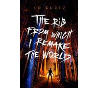 The Rib From Which I Remake The World