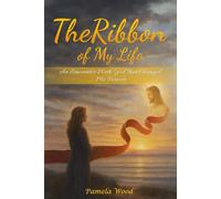 The Ribbon of My Life: An Encounter with God That Changed Me Forever