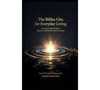 The Ribhu Gita for Everyday Living: A Common Man’s Guide to Supreme Detachment & Inner Freedom