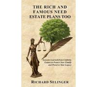 The Rich and Famous Need Estate Plans Too: Lesons Learned from Celebrity Estates to Protect your Family and Preserve your Legacy
