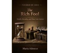 The Rich Fool: Wealth, Mortality, and What Truly Matters