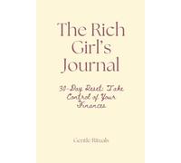 The Rich Girl’s Journal: A 30-Day Guide to: Budgeting, Expense Tracking and Building Wealth