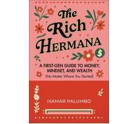The Rich Hermana A First-Gen Guide to Money, Mindset, and Wealth (No Matter Where You Started) - Ixamar Palumbo - Mango Media - ebook (ePub) - Livre