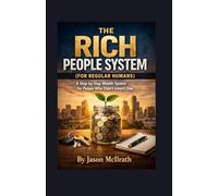 THE RICH PEOPLE SYSTEM (FOR REGULAR HUMANS): A Step-by-Step Wealth System for People Who Didn’t Inherit One