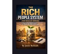 THE RICH PEOPLE SYSTEM (FOR REGULAR HUMANS): A Step-by-Step Wealth System for People Who Didn’t Inherit One