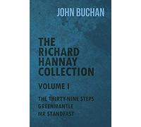 The Richard Hannay Collection - Volume I - The Thirty-Nine Steps, Greenmantle, Mr Standfast
