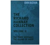 The Richard Hannay Collection - Volume Ii - The Three Hostages, The Island Of Sheep
