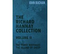 The Richard Hannay Collection - Volume Ii - The Three Hostages, The Island Of Sheep