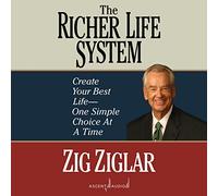 The Richer Life System: Create Your Best Life - One Simple Choice at a Time