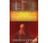 The Riches of Divine Wisdom: The New Testament's Use of the Old Testament