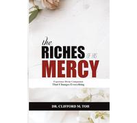 The Riches Of His Mercy: Experience Divine Compassion That Changes Everything