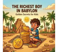 The Richest Boy in Babylon: Golden Secrets for Kids: A Fun Story & Activity Book to Teach Children the Magic of Saving and Growing Money