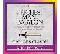 The Richest Man in Babylon (Condensed Classics): Discover the Essentials of the Legendary Guide to Wealth!
