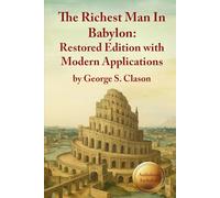 The Richest Man In Babylon Restored Edition with Modern Applications