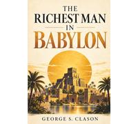 The Richest Man in Babylon: The Success Secret Of Babylon Empire