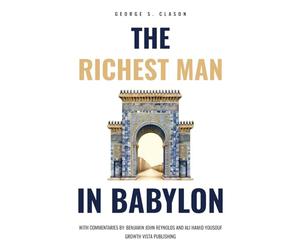 The Richest Man in Babylon: with commentaries by Benjamin Reynolds and Ali Youssouf
