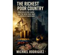 The Richest Poor Country: Venezuela's Oil Curse and the New Cold War in America's Backyard