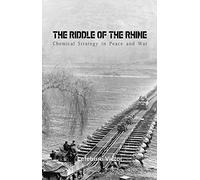 The Riddle of the Rhine Chemical Strategy in Peace and War
