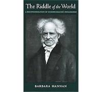 The Riddle of the World a Reconsideration of Schopenhauer's Philosophy Barbara Hannan (Auteur)