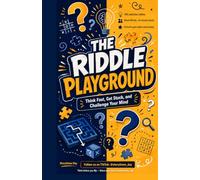 The Riddle Playground: Think Fast, Get Stuck, and Challenge Your Mind with 100+ Addictive Riddles