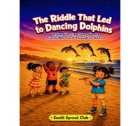 The Riddle That Led to Dancing Dolphins: A Shoreline Crew Story About Friends Who See It Through to the End