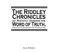"The Riddley Chronicles: of Rightly Dividing the Word of Truth, From Sin to Salvation and Translation"