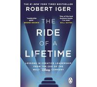 The Ride of a Lifetime: Lessons in Creative Leadership from the CEO of the Walt Disney Company