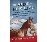 The Ride of Her Life: The True Story of a Woman, Her Horse, and Their Last-Chance Journey Across America