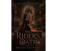 The Rider’s Oath: A Dark Royal Dragon Romantasy of Forbidden Oaths, Ancient Ember Magic, and a Dragonless Princess Chosen by Fire