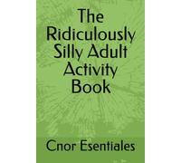 The Ridiculously Silly Adult Activity Book