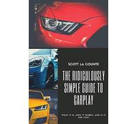 The Ridiculously Simple Guide to CarPlay: What It Is, How It Works, and Is It For You