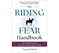 The Riding Fear Handbook: An Equestrian's Trauma-Informed Guide Manage Anxiety, Practice Self-Compassion, and Rediscover Courage in the Saddle - Megan Pinfield - Trafalgar Square Books - ebook (ePub)