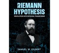 The Riemann Hypothesis: Resolution With Integral Transforms (The Generalized Riemann Hypothesis)