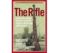 The Rifle: Combat Stories from America's Last WWII Veterans, Told Through an M1 Garand