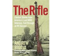 The Rifle: Combat Stories from America's Last WWII Veterans, Told Through an M1 Garand