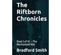 The Riftborn Chronicles: Book 3 of 10 - The Mechanized War