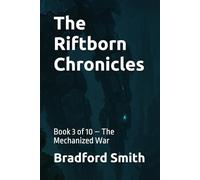 The Riftborn Chronicles: Book 3 of 10 - The Mechanized War