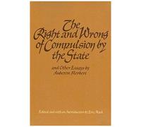 The Right And Wrong Of Compulsion By The State, And Other Essays