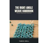 The Right-Angle Weave Handbook: Bead Weaving in Rings of Four - Direction, Tension and the Brace That Stops It Racking, with Every Thread Path Drawn