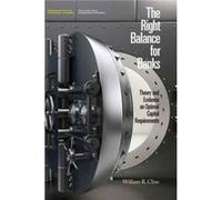 The Right Balance for Banks Theory and Evidence on Optimal Capital Requirementd by William R. Cline William Cline, (Auteur)
