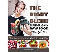 The Right Blend: Blender-only Raw Food Recipes (Black & White Version)