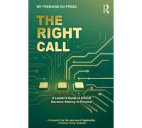 The Right Call A Leader’s Guide to Ethical Decision-Making in Practice - Tremaine Du Preez - Routledge - ebook (ePub) - Livre