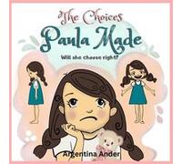 The Right Choices Paula Made Will she choose right Emotions Management - Argentina Ander - Amazon Digital Services LLC KDP - Livre en Anglais Argentina AnderArgentina Ander (Auteur)