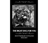 The right dog for you Rottweiler v English Mastiff