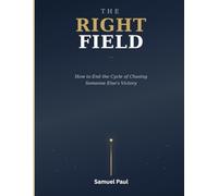 THE RIGHT FIELD: How to End the Cycle of Chasing Someone Else’s Victory