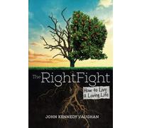 The Right Fight: How to Live a Loving Life