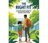 The Right Fit: A Faith-Based Guide to School Selection